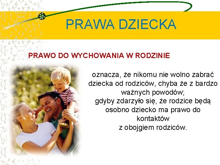 PRAWA DZIECKA PRAWO DO WYCHOWANIA W RODZINIE oznacza, że nikomu nie wolno zabrać dziecka