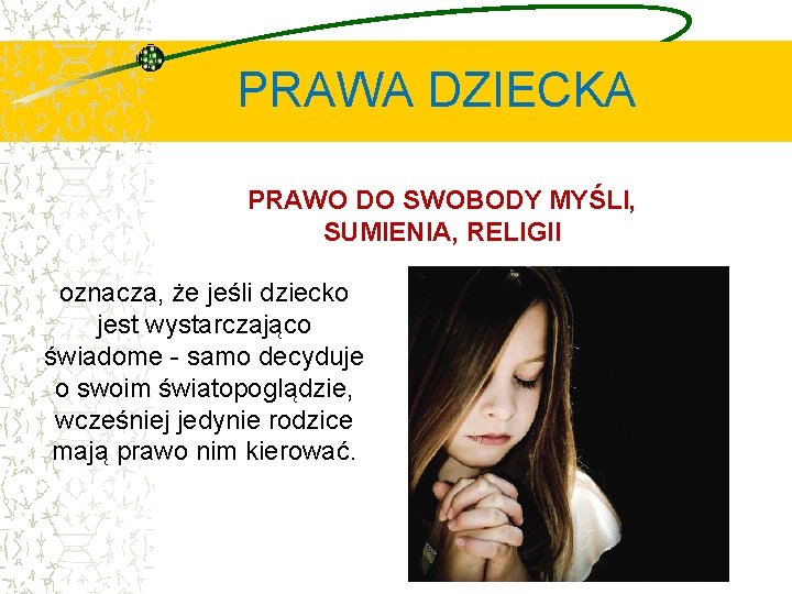 PRAWA DZIECKA PRAWO DO SWOBODY MYŚLI, SUMIENIA, RELIGII oznacza, że jeśli dziecko jest wystarczająco