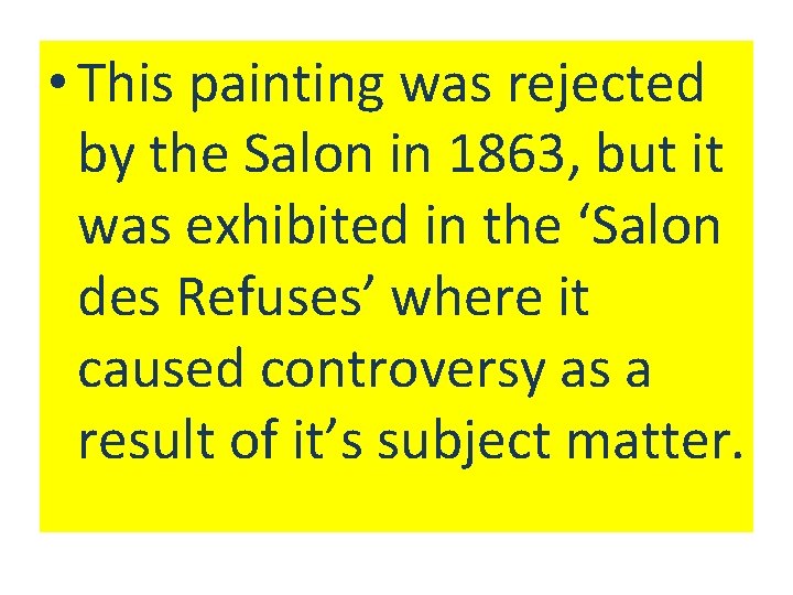  • This painting was rejected by the Salon in 1863, but it was