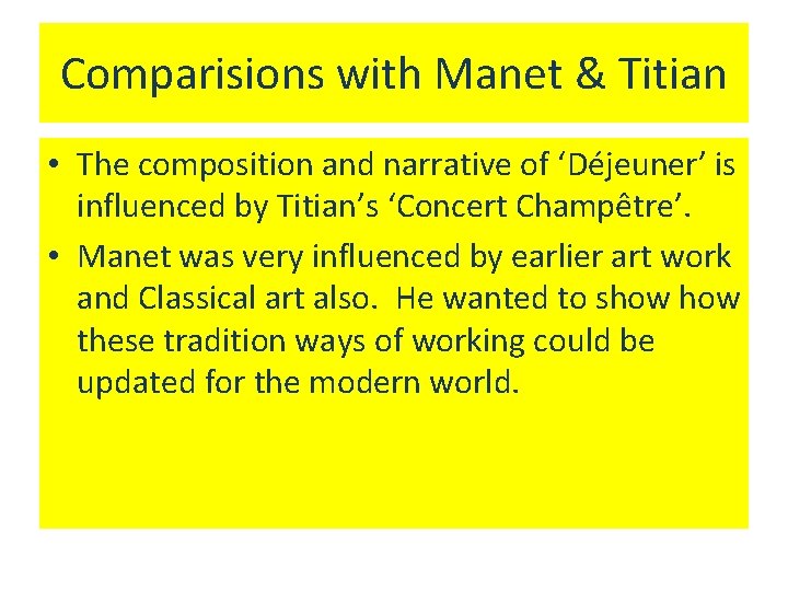 Comparisions with Manet & Titian • The composition and narrative of ‘Déjeuner’ is influenced