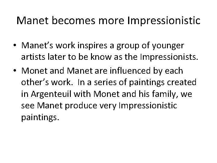 Manet becomes more Impressionistic • Manet’s work inspires a group of younger artists later