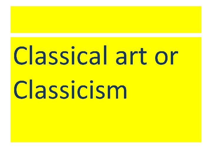 Classical art or Classicism 