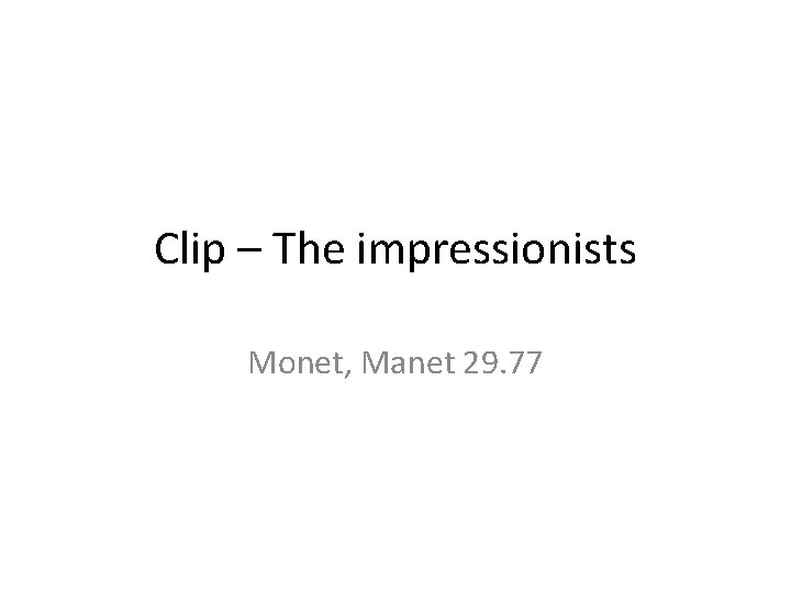 Clip – The impressionists Monet, Manet 29. 77 