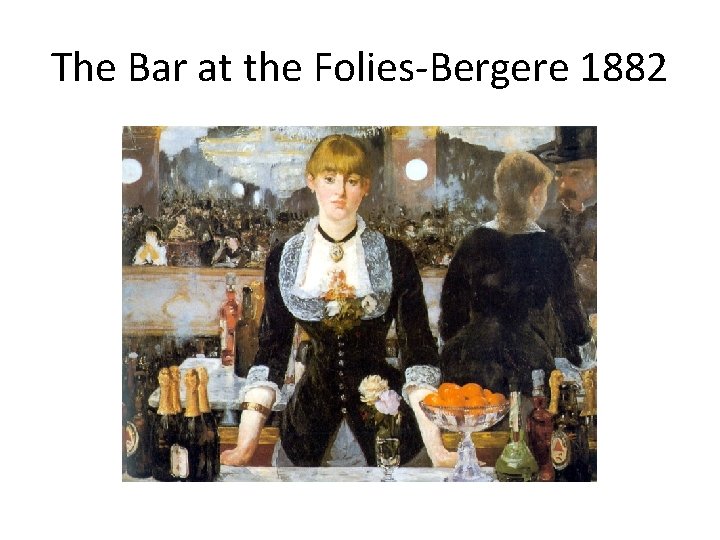 The Bar at the Folies-Bergere 1882 