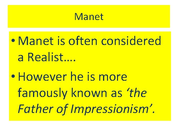 Manet • Manet is often considered a Realist…. • However he is more famously