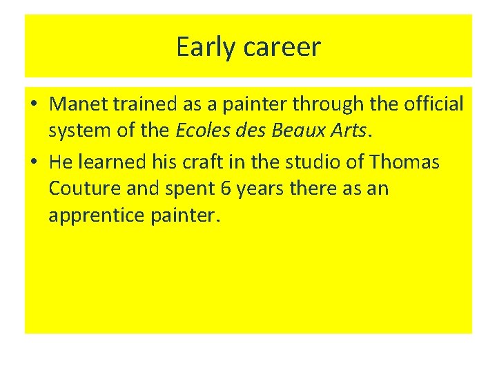 Early career • Manet trained as a painter through the official system of the