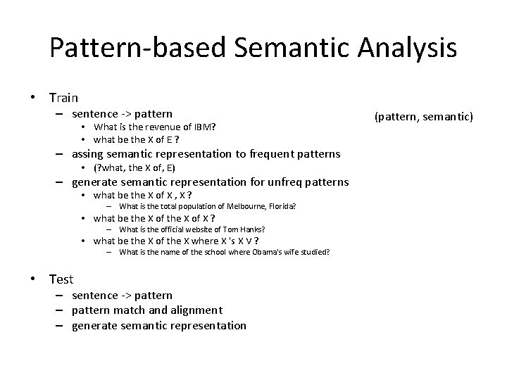 Pattern-based Semantic Analysis • Train – sentence -> pattern • What is the revenue Pattern-based Semantic Analysis • Train – sentence -> pattern • What is the revenue