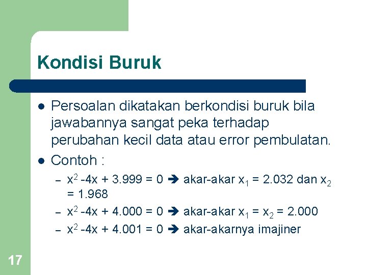 Kondisi Buruk l l Persoalan dikatakan berkondisi buruk bila jawabannya sangat peka terhadap perubahan Kondisi Buruk l l Persoalan dikatakan berkondisi buruk bila jawabannya sangat peka terhadap perubahan