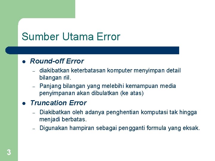 Sumber Utama Error l Round-off Error – – l Truncation Error – – 3 Sumber Utama Error l Round-off Error – – l Truncation Error – – 3