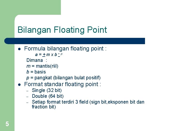 Bilangan Floating Point l Formula bilangan floating point : a = + m x Bilangan Floating Point l Formula bilangan floating point : a = + m x