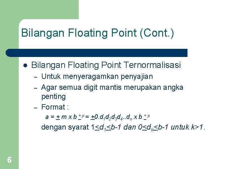 Bilangan Floating Point (Cont. ) l Bilangan Floating Point Ternormalisasi – – – Untuk Bilangan Floating Point (Cont. ) l Bilangan Floating Point Ternormalisasi – – – Untuk