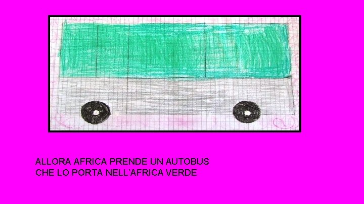 ALLORA AFRICA PRENDE UN AUTOBUS CHE LO PORTA NELL’AFRICA VERDE 