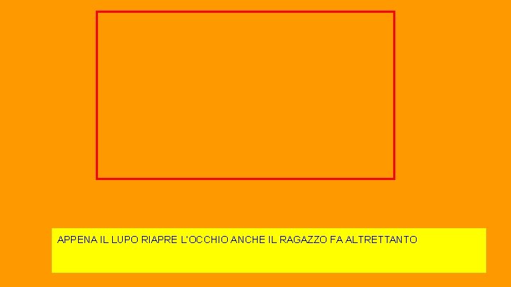 APPENA IL LUPO RIAPRE L’OCCHIO ANCHE IL RAGAZZO FA ALTRETTANTO 