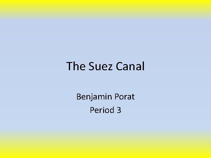 The Suez Canal Benjamin Porat Period 3 