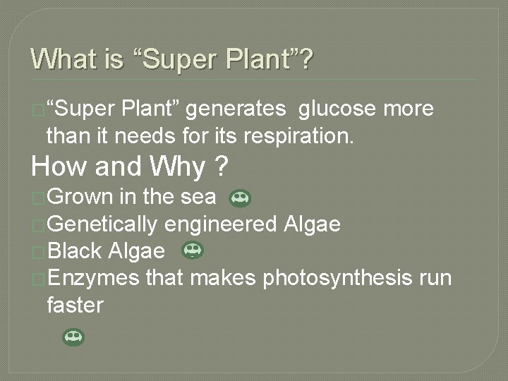 What is “Super Plant”? �“Super Plant” generates glucose more than it needs for its