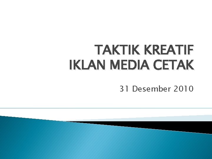 TAKTIK KREATIF IKLAN MEDIA CETAK 31 Desember 2010 