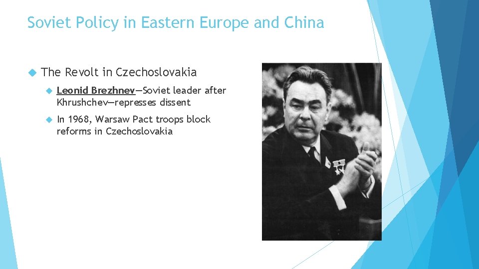 Soviet Policy in Eastern Europe and China The Revolt in Czechoslovakia Leonid Brezhnev—Soviet leader
