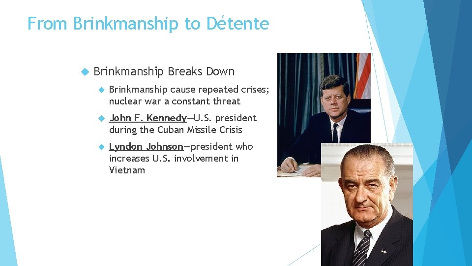 From Brinkmanship to Détente Brinkmanship Breaks Down Brinkmanship cause repeated crises; nuclear war a