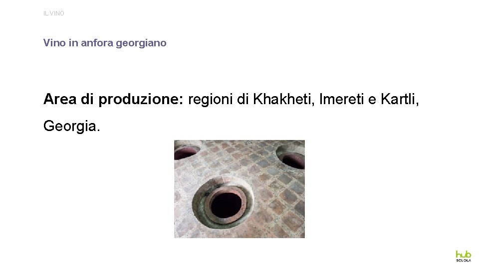 IL VINO Vino in anfora georgiano Area di produzione: regioni di Khakheti, lmereti e