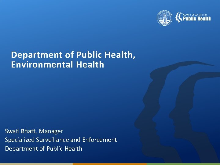 Department of Public Health, Environmental Health Swati Bhatt, Manager Specialized Surveillance and Enforcement Department