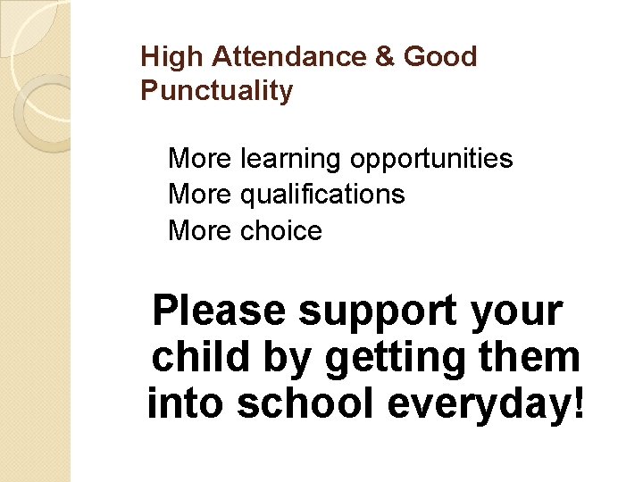 High Attendance & Good Punctuality More learning opportunities More qualifications More choice Please support