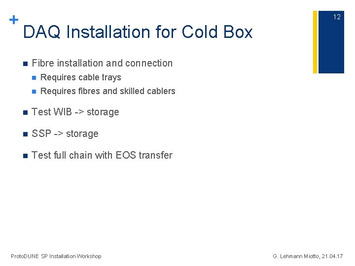 + 12 DAQ Installation for Cold Box n Fibre installation and connection n Requires