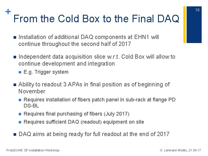 + 16 From the Cold Box to the Final DAQ n Installation of additional