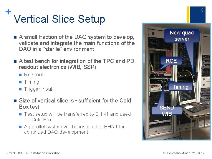 + 3 Vertical Slice Setup n A small fraction of the DAQ system to