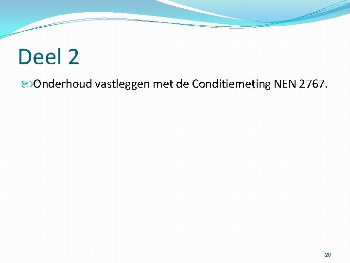 Deel 2 Onderhoud vastleggen met de Conditiemeting NEN 2767. 20 