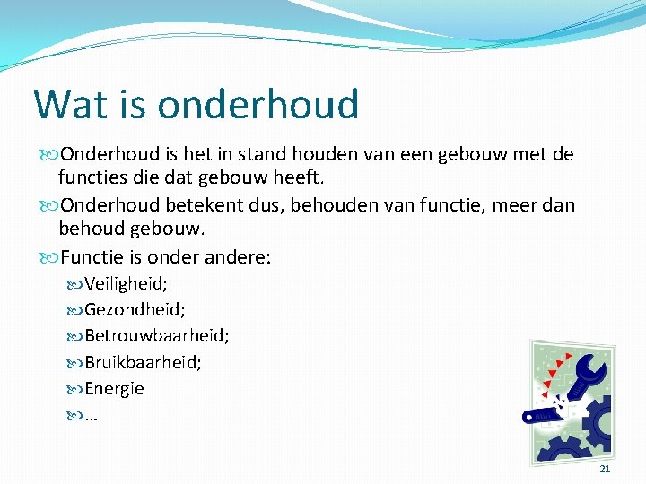 Wat is onderhoud Onderhoud is het in stand houden van een gebouw met de