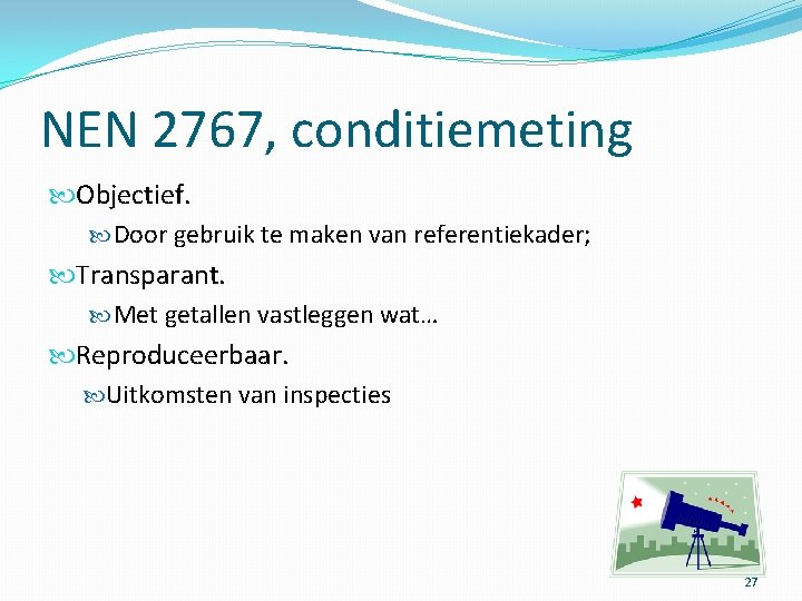 NEN 2767, conditiemeting Objectief. Door gebruik te maken van referentiekader; Transparant. Met getallen vastleggen