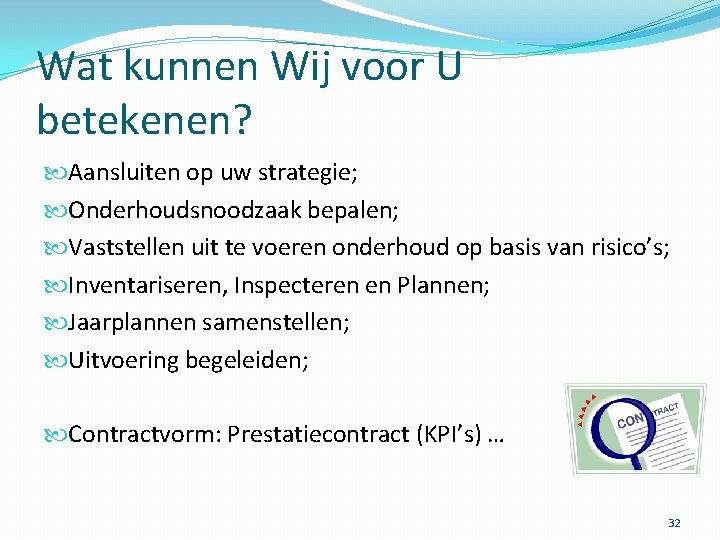 Wat kunnen Wij voor U betekenen? Aansluiten op uw strategie; Onderhoudsnoodzaak bepalen; Vaststellen uit