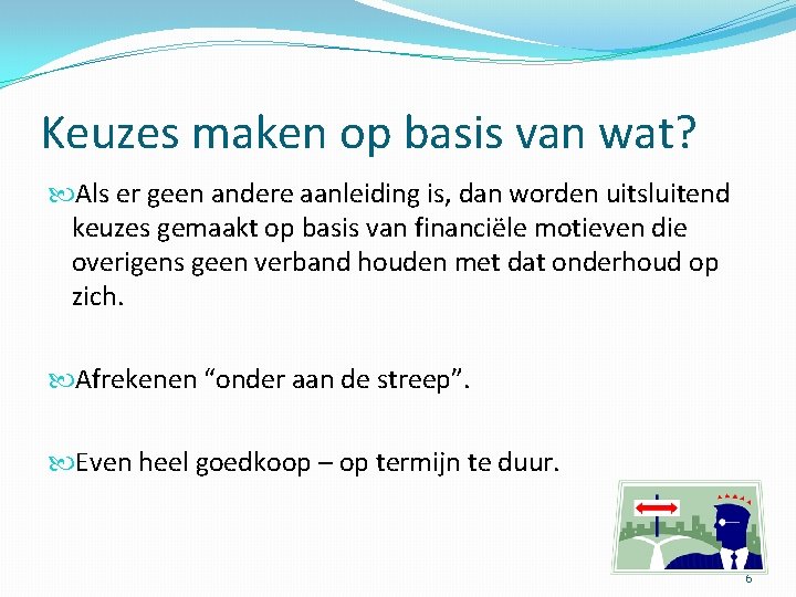 Keuzes maken op basis van wat? Als er geen andere aanleiding is, dan worden