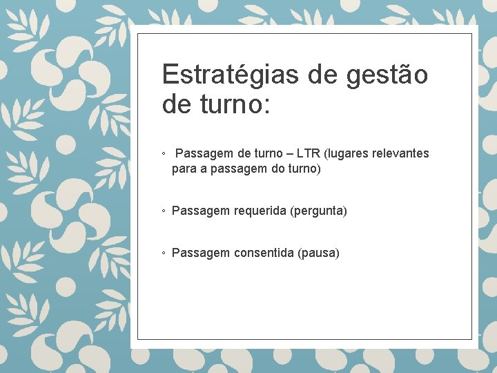 Estratégias de gestão de turno: ◦ Passagem de turno – LTR (lugares relevantes para