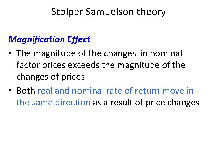 Stolper Samuelson theory Magnification Effect • The magnitude of the changes in nominal factor