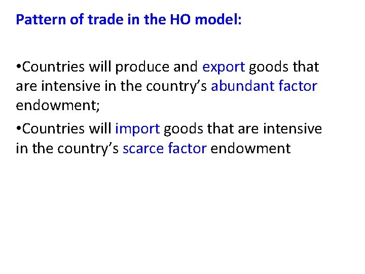 Pattern of trade in the HO model: • Countries will produce and export goods