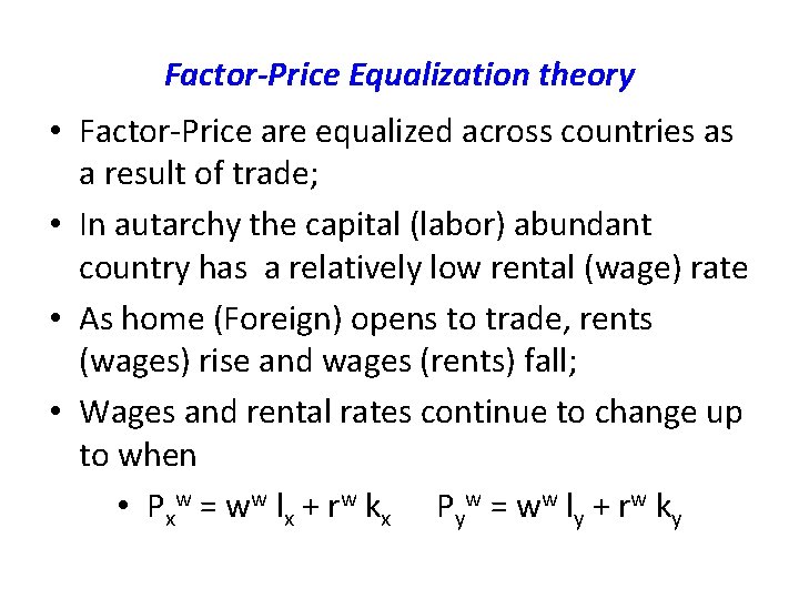 Factor-Price Equalization theory • Factor-Price are equalized across countries as a result of trade;