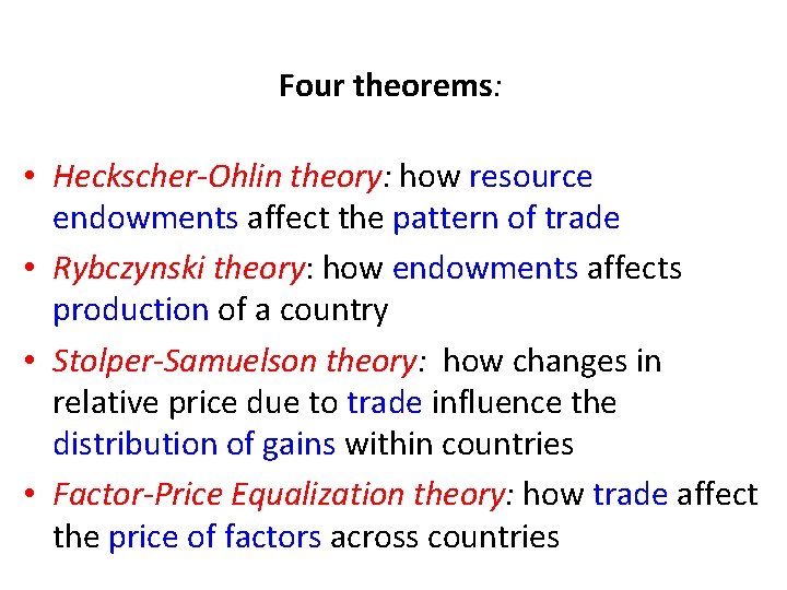 Four theorems: • Heckscher-Ohlin theory: how resource endowments affect the pattern of trade •