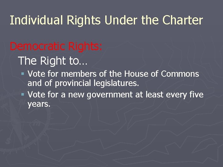 Individual Rights Under the Charter Democratic Rights: The Right to… § Vote for members