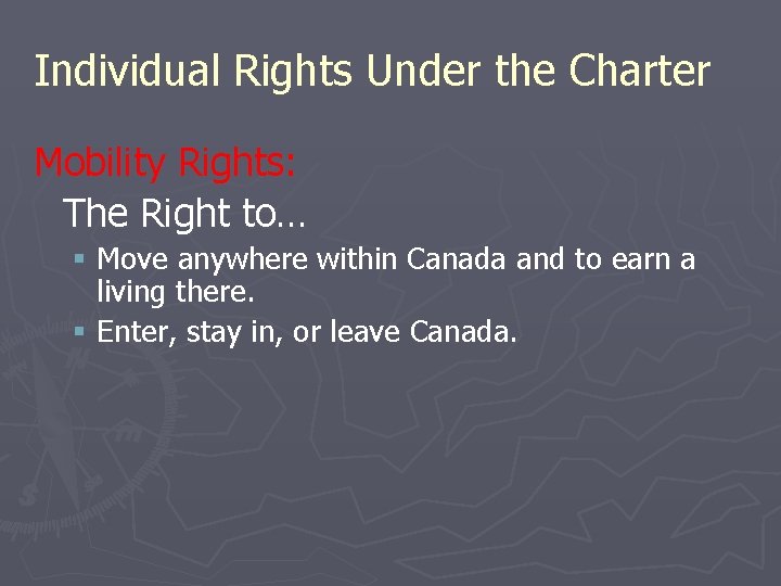 Individual Rights Under the Charter Mobility Rights: The Right to… § Move anywhere within