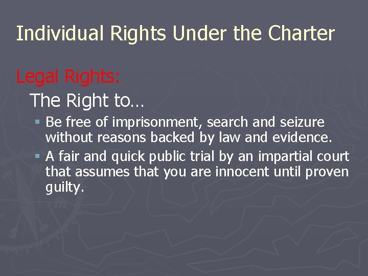 Individual Rights Under the Charter Legal Rights: The Right to… § Be free of