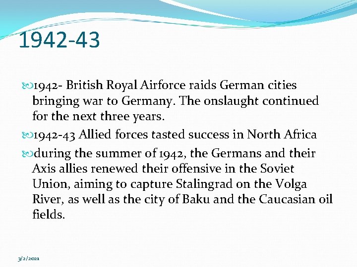 1942 -43 1942 - British Royal Airforce raids German cities bringing war to Germany.