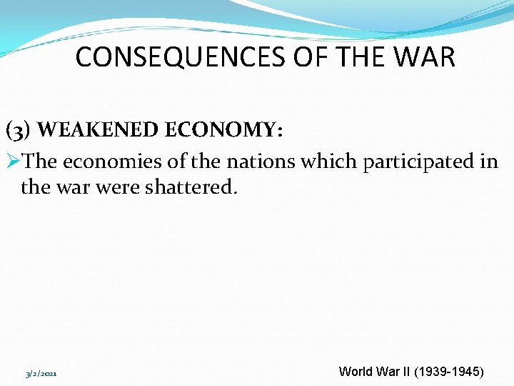 CONSEQUENCES OF THE WAR (3) WEAKENED ECONOMY: ØThe economies of the nations which participated