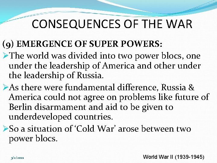 CONSEQUENCES OF THE WAR (9) EMERGENCE OF SUPER POWERS: ØThe world was divided into