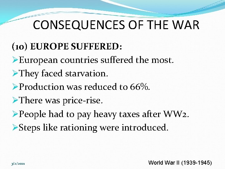 CONSEQUENCES OF THE WAR (10) EUROPE SUFFERED: ØEuropean countries suffered the most. ØThey faced