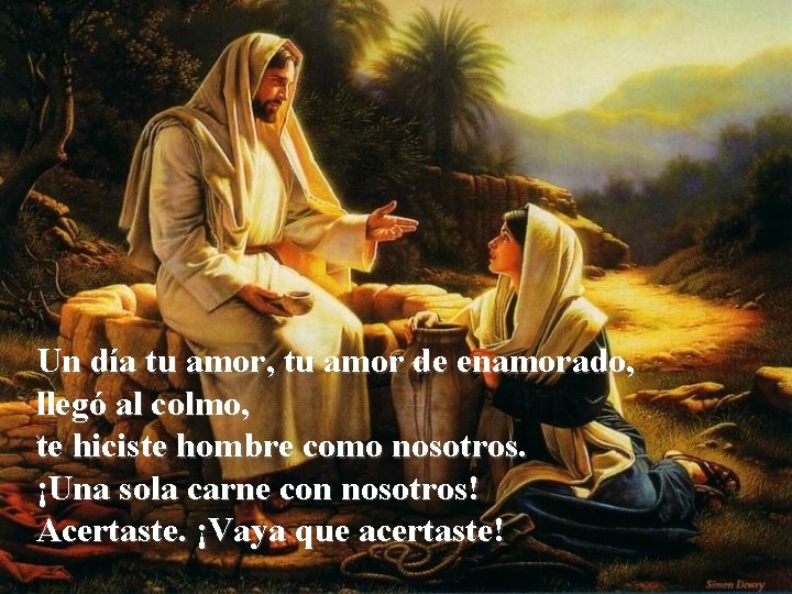 Un día tu amor, tu amor de enamorado, llegó al colmo, te hiciste hombre