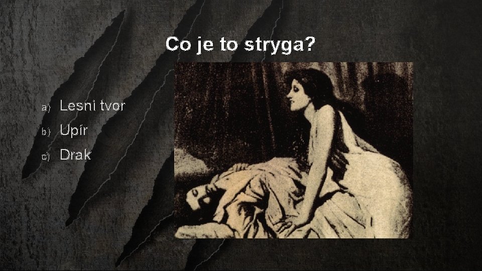Co je to stryga? a) Lesní tvor b) Upír c) Drak 