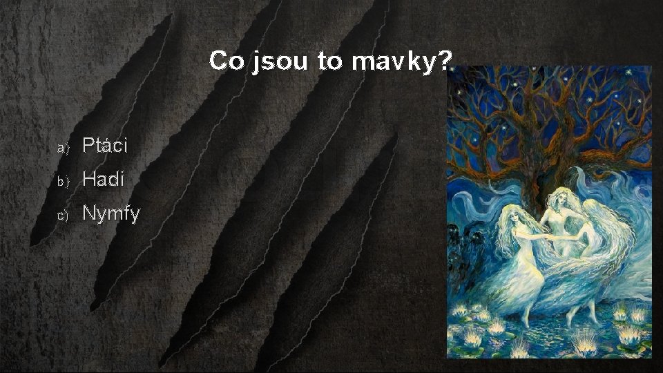 Co jsou to mavky? a) Ptáci b) Hadi c) Nymfy 
