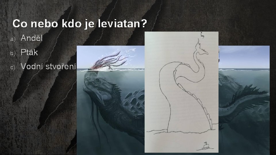 Co nebo kdo je leviatan? a) Anděl b) Pták c) Vodní stvoření 