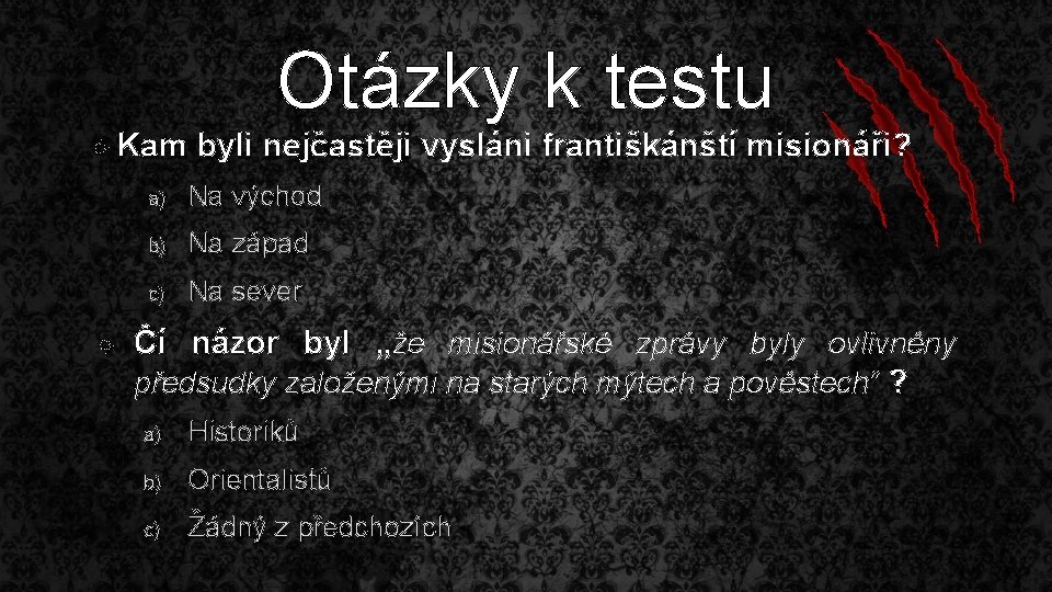  Kam Otázky k testu byli nejčastěji vysláni františkánští misionáři? a) Na východ b)